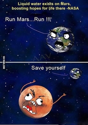 A funny image showing Earth telling Mars to run after NASA has discovered water on Mars' surface.